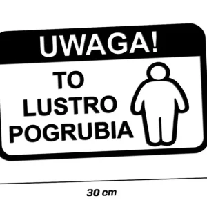 Ekspresowa dostawa Wycinana naklejka UWAGA TO LUSTRO POGRUBIA 30 cm - J and A